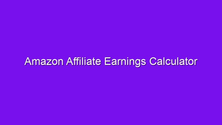 Amazon Affiliate Earnings Calculator - amazon affiliate earnings calculator 2564