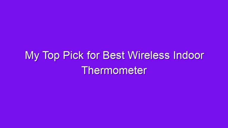 My Top Pick for Best Wireless Indoor Thermometer - my top pick for best wireless indoor thermometer 2744