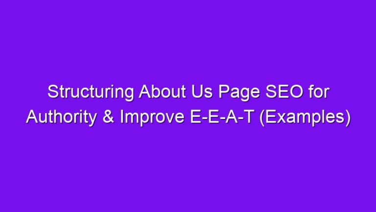 Structuring About Us Page SEO for Authority & Improve E-E-A-T (Examples) - structuring about us page seo for authority improve e e a t examples 2755
