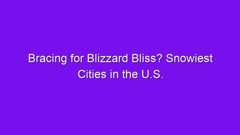 Bracing for Blizzard Bliss? Snowiest Cities in the U.S. - bracing for blizzard bliss snowiest cities in the u s 2781