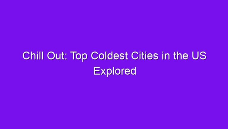 Chill Out: Top Coldest Cities in the US Explored - chill out top coldest cities in the us explored 2783