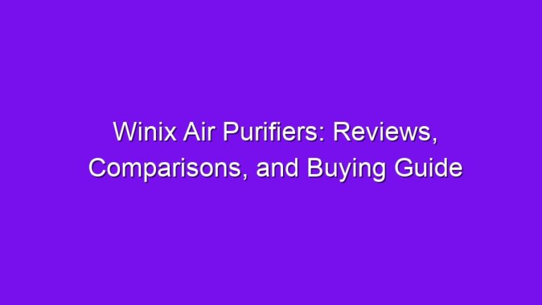 Winix Air Purifiers: Reviews, Comparisons, and Buying Guide - winix air purifiers reviews comparisons and buying guide 2939