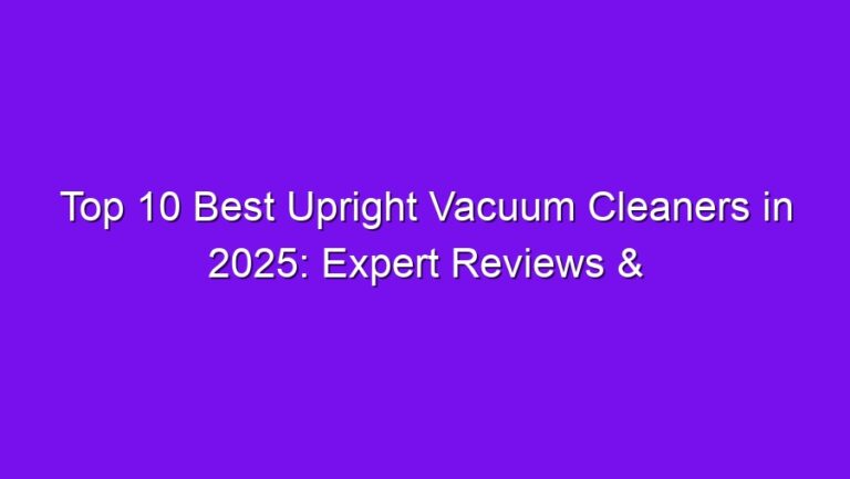 Top 10 Best Upright Vacuum Cleaners in 2025: Expert Reviews & Comparisons - top 10 best upright vacuum cleaners in 2025 expert reviews comparisons 2963
